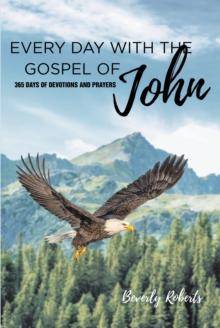 Every Day With The Gospel Of John : 365 Days Of Devotions And Prayers