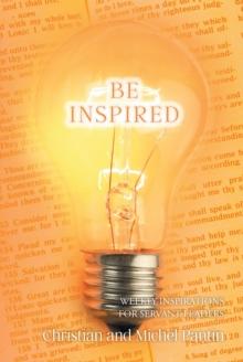 Be Inspired : Weekly Inspirations for Servant Leaders