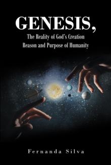 Genesis, The Reality of God's Creation : Reason and Purpose of Humanity