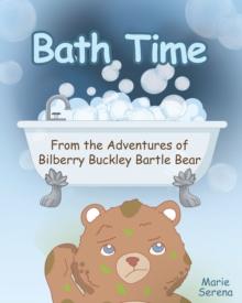 Bath Time : From the Adventures of Bilberry Buckley Bartle Bear