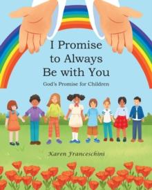 I Promise to Always Be with You : God's Promise for Children