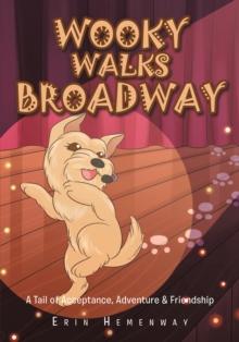 Wooky Walks Broadway : A Tail of Acceptance, Adventure & Friendship