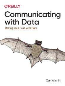 Communicating with Data : Making Your Case with Data