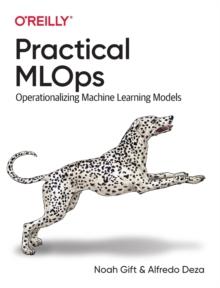 Practical MLOps : Operationalizing Machine Learning Models