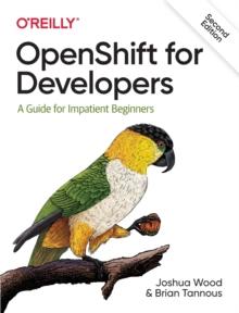 OpenShift for Developers : A Guide for Impatient Beginners