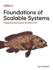 Foundations of Scalable Systems : Designing Distributed Architectures