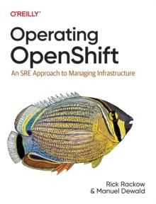 Operating OpenShift : An SRE Approach to Managing Infrastructure