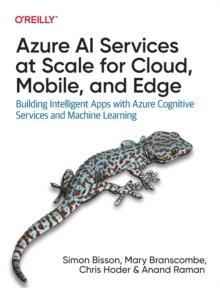 Azure AI Services at Scale for Cloud, Mobile, and Edge : Building Intelligent Apps with Azure Cognitive Services and Machine Learning