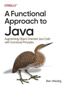 A Functional Approach to Java : Augmenting Object-Oriented Java Code with Functional Principles