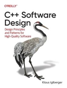 C++ Software Design : Design Principles and Patterns for High-Quality Software