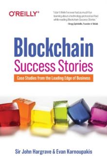 Blockchain Success Stories : Case Studies from the Leading Edge of Business