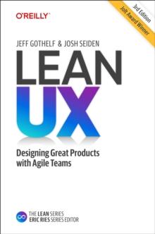 Lean UX : Creating Great Products with Agile Teams