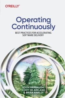 Operating Continuously : Best Practices for Accelerating Software Delivery