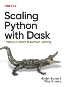 Scaling Python with Dask : From Data Science to Machine Learning