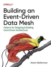 Building an Event-Driven Data Mesh : Patterns for Designing & Building Event-Driven Architectures