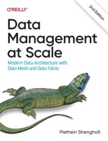 Data Management at Scale : Modern Data Architecture with Data Mesh and Data Fabric