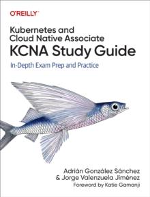 Kubernetes and Cloud Native Associate (KCNA) Study Guide