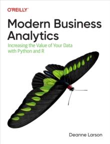 Modern Business Analytics : Increasing the Value of Your Data with Python and R