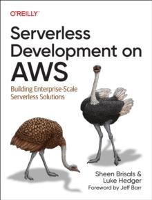 Serverless Development on AWS : Building Enterprise-Scale Serverless Solutions