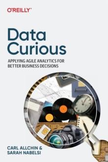 Data Curious : Applying Agile Analytics for Better Business Decisions