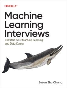 Machine Learning Interviews : Kickstart Your Machine Learning Career