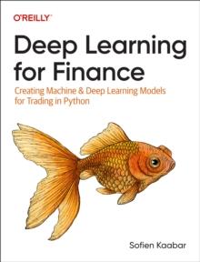 Deep Learning for Finance : Creating Machine & Deep Learning Models for Trading in Python