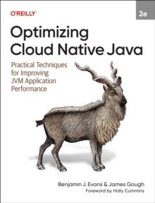 Optimizing Cloud Native Java : Practical Techniques for Improving Jvm Application Performance