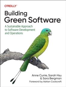 Building Green Software : A Sustainable Approach to Software Development and Operations