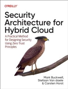 Security Architecture for Hybrid Cloud : A Practical Method for Designing Security Using Zero Trust Principles