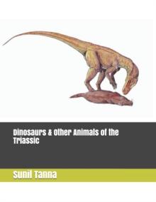 Dinosaurs & Other Animals of the Triassic