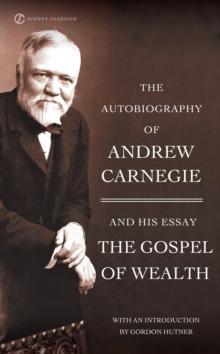 Autobiography of Andrew Carnegie and The Gospel of Wealth