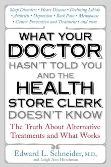 What Your Doctor Hasn't Told You and the Health-Store Clerk Doesn't Know