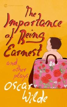 Importance of Being Earnest and Other Plays