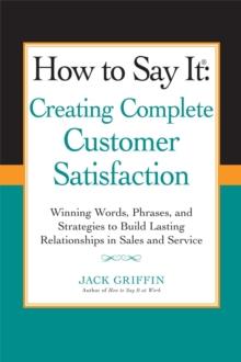 How to Say it: Creating Complete Customer Satisfaction