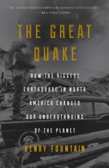 Great Quake : How the Biggest Earthquake in North America Changed Our Understanding of the Planet