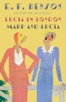 Lucia in London & Mapp and Lucia : The Mapp & Lucia Novels