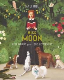 Miss Moon : Wise Words from a Dog Governess