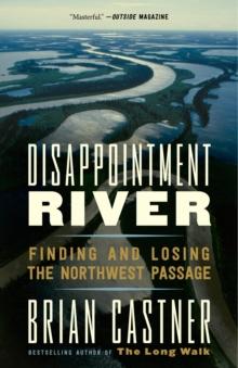 Disappointment River : Finding and Losing the Northwest Passage