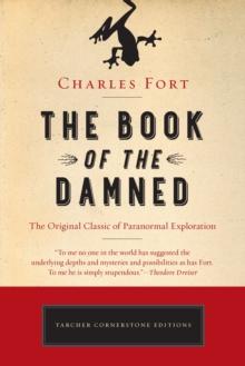 The Book of the Damned : The Original Classic of Paranormal Exploration