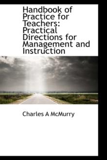 Handbook of Practice for Teachers : Practical Directions for Management and Instruction