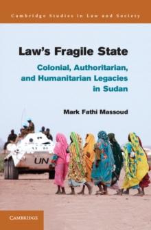 Law's Fragile State : Colonial, Authoritarian, and Humanitarian Legacies in Sudan