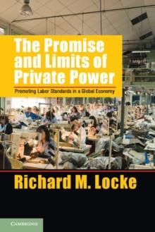 Promise and Limits of Private Power : Promoting Labor Standards in a Global Economy