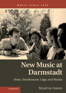 New Music at Darmstadt : Nono, Stockhausen, Cage, and Boulez