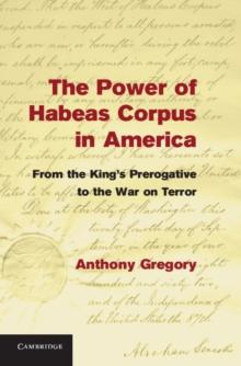 Power of Habeas Corpus in America : From the King's Prerogative to the War on Terror