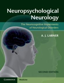 Neuropsychological Neurology : The Neurocognitive Impairments of Neurological Disorders