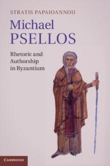 Michael Psellos : Rhetoric and Authorship in Byzantium