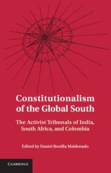 Constitutionalism of the Global South : The Activist Tribunals of India, South Africa, and Colombia