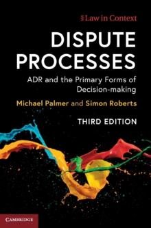 Dispute Processes : ADR and the Primary Forms of Decision-making