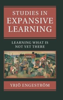 Studies in Expansive Learning : Learning What Is Not Yet There