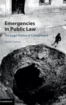 Emergencies in Public Law : The Legal Politics of Containment